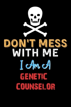 Paperback Don't Mess With Me I Am A GENETIC COUNSELOR - Funny GENETIC COUNSELOR Notebook And Journal Gift Ideas: Lined Notebook / Journal Gift, 120 Pages, 6x9, Book