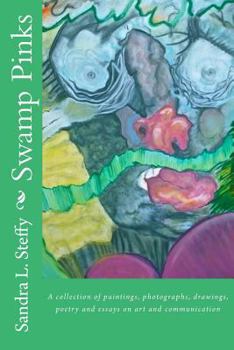 Paperback Swamp Pinks: A Collection of Paintings, Photographs, Drawings, Poetry and Essays on Art and Communication Book