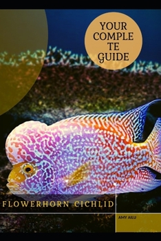 Paperback Flowerhorn Cichlid: Your Complete Guide Book