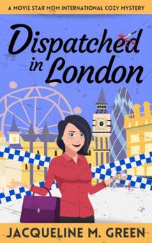 Paperback Dispatched in London: A Movie Star Mom International Cozy Mystery, Book 1 Book