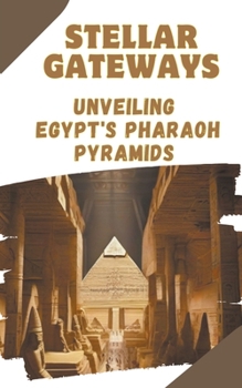 Paperback Stellar Gateways: Unveiling Egypt's Pharaoh Pyramids Book