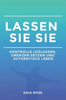Paperback Lassen Sie Sie: Kontrolle Loslassen, Grenzen Setzen Und Authentisch Leben [German] Book