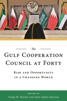 Paperback The Gulf Cooperation Council at Forty: Risk and Opportunity in a Changing World Book