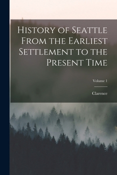 Paperback History of Seattle From the Earliest Settlement to the Present Time; Volume 1 Book