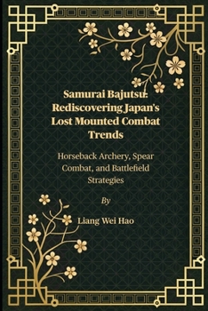 Paperback Samurai Bajutsu: Rediscovering Japan's Lost Mounted Combat Trends: Horseback Archery, Spear Combat, and Battlefield Strategies Book