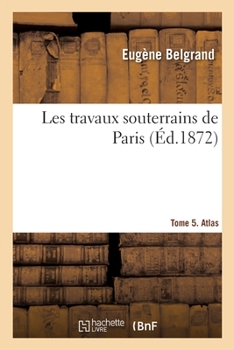 Paperback Les Travaux Souterrains de Paris. Tome 5. Atlas [French] Book