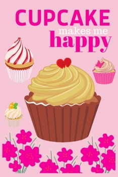 Cupcake Makes Me Happy: Cupcake Notebook for students and this journal also use girls and boys both | specially designed for those girl who love sweet best Small lined cupcake Notebook Cute nurse