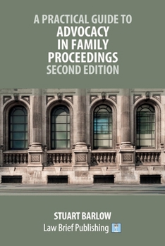 Paperback A Practical Guide to Advocacy in Family Proceedings - Second Edition Book