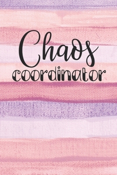 Paperback Chaos Coordinator: 100 Page Lined Blank Journal Notebook Diary for Stay At Home Moms, Working Mothers & Teachers Book