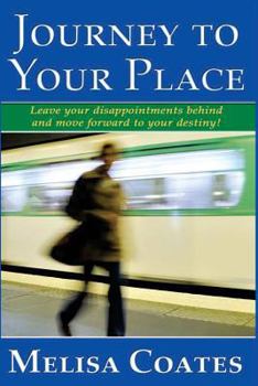 Paperback Journey to Your Place: Leave your disappointments behind and move forward to your destiny! Book