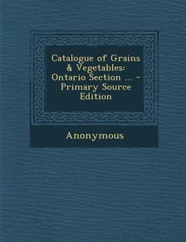 Paperback Catalogue of Grains & Vegetables: Ontario Section ... Book