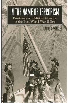 In the Name of Terrorism: Presidents on Political Violence in the Post-World War II Era (Suny Series on the Presidency: Contemporary Issues; Suny Series in the Trajectory of Terror) - Book  of the SUNY Series on the Presidency: Contemporary Issues