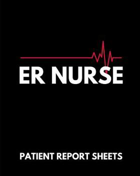 ER Nurse Patient Report Sheets: RN Patient Care Nursing Report - Change of Shift - Hospital RN's - Long Term Care - Body Systems - Labs and Tests - Assessments - "Creature" Comforts - Gift Under 10 Fo