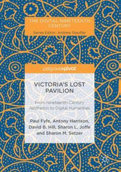 Victoria's Lost Pavilion: From Nineteenth-Century Aesthetics to Digital Humanities - Book  of the Digital Nineteenth Century