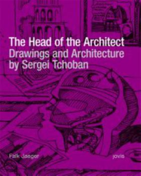 Hardcover Sergei Tchoban: The Head of the Architect: Drawings and Architecture Book