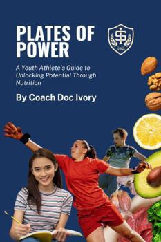 Paperback Plates of Power: A Youth Athlete's Guide to Unlocking Potential Through Nutrition Book