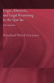 Paperback Logic, Rhetoric and Legal Reasoning in the Qur'an: God's Arguments Book