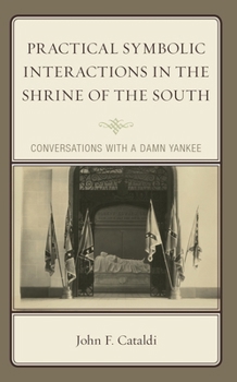 Hardcover Practical Symbolic Interactions in the Shrine of the South: Conversations with a Damn Yankee Book