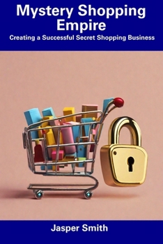 Paperback Mystery Shopping Empire: Creating a Successful Secret Shopping Business Book