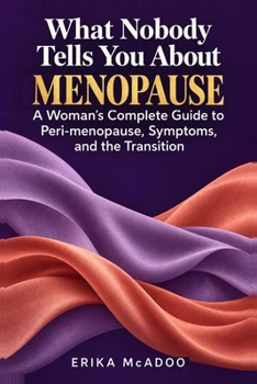 Paperback What Nobody Tells You About Menopause: A Woman's Complete Guide to Peri-menopause, Symptoms, and the Transition That Changes Everything Book