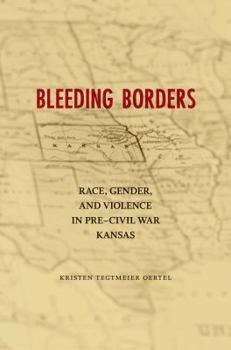Hardcover Bleeding Borders: Race, Gender, and Violence in Pre-Civil War Kansas (Conflicting Worlds: New Dimensions of the American Civil War) Book