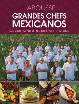 Grandes chefs Mexicanos celebrando nuestras raíces
