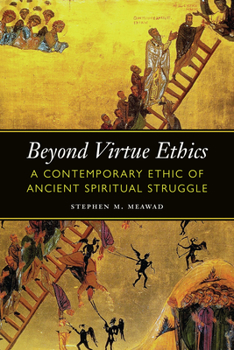 Paperback Beyond Virtue Ethics: A Contemporary Ethic of Ancient Spiritual Struggle Book