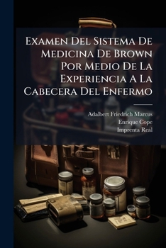 Examen Del Sistema De Medicina De Brown Por Medio De La Experiencia A La Cabecera Del Enfermo: Fascículo 1 ?...