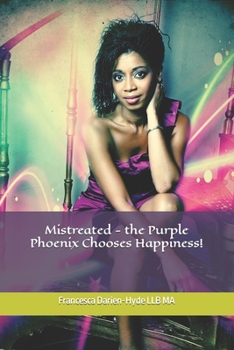 Paperback Mistreated - the Purple Phoenix Chooses Happiness! Book