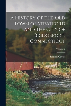Paperback A History of the Old Town of Stratford and the City of Bridgeport, Connecticut; Volume 2 Book