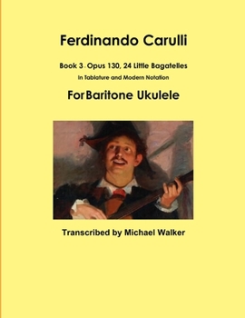 Paperback Ferdinando Carulli Book 3 Opus 130, 24 Little Bagatelles In Tablature and Modern Notation For Baritone Ukulele Book