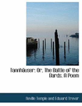 Tannhacuser : Or, the Battle of the Bards. A Poem