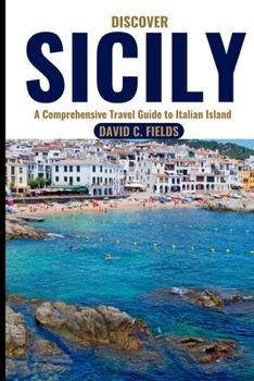 Paperback Discover Sicily (Travel Guide): A Comprehensive Travel Guide to Italian Island Book