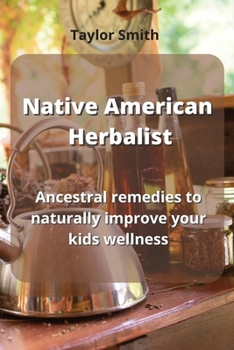 Paperback Native American Herbalist: ancestral remedies to naturally improve your kids wellness Book