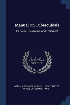 Paperback Manual On Tuberculosis: Its Cause, Prevention, And Treatment Book