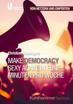 Hardcover Make Democracy Sexy Again: In Funf Minuten Pro Woche [German] Book