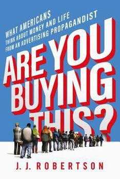 Paperback Are You Buying This?: What Americans Think about Money and Life from an Advertising Propagandist Book