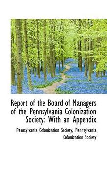 Report of the Board of Managers of the Pennsylvania Colonization Society: With an Appendix
