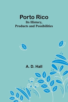 Paperback Porto Rico: Its History, Products and Possibilities Book