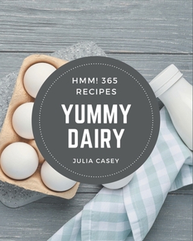 Paperback Hmm! 365 Yummy Dairy Recipes: Cook it Yourself with Yummy Dairy Cookbook! Book