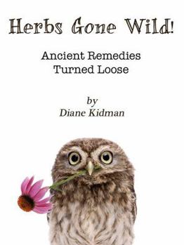 Paperback Herbs Gone Wild! Ancient Remedies Turned Loose Book