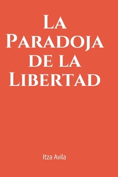 Paperback La paradoja de la libertad: Condenados a una libertad restringida [Spanish] Book