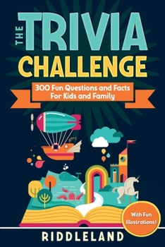 The Trivia Challenge : 300 Fun Questions and Facts for Kids and Family