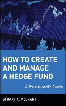 Hardcover How to Create and Manage a Hedge Fund: A Professional's Guide Book