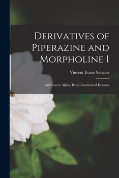 Paperback Derivatives of Piperazine and Morpholine I: Addition to Alpha, Beta-unsaturated Ketones Book