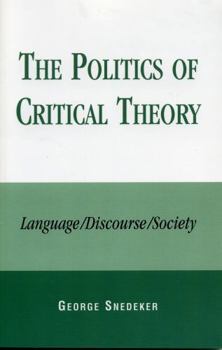 Paperback The Politics of Critical Theory: Language/Discourse/Society Book