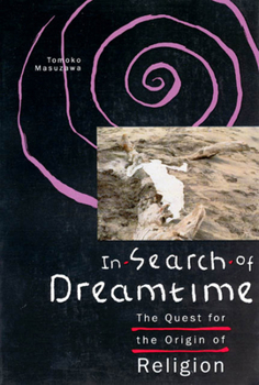 Paperback In Search of Dreamtime: The Quest for the Origin of Religion Book