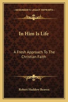 Paperback In Him Is Life: A Fresh Approach To The Christian Faith Book