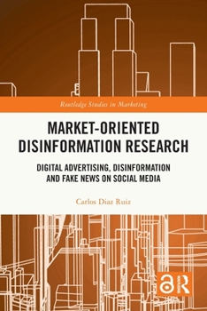 Market-Oriented Disinformation Research: Digital Advertising, Disinformation and Fake News on Social Media