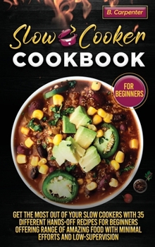 Slow Cooker Cookbook for Beginners: Get Your Hands on This Unique Set of Slow Cooker Cookbook That Will Help You Master the Art of Preparing 70+ ... Recipes That Are Full Nutrition and Flavor